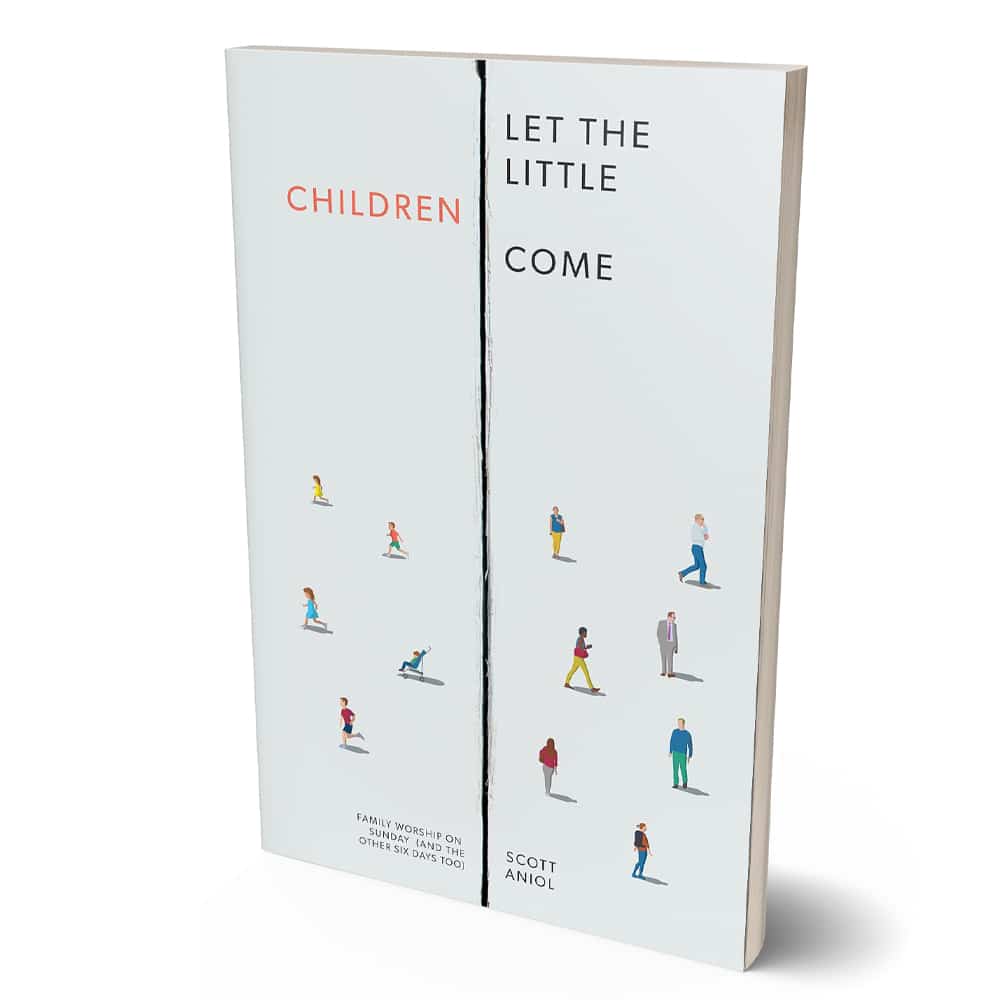 Let the Little Children Come: Family Worship on Sunday (and the Other Six Days, Too) by Scott Aniol