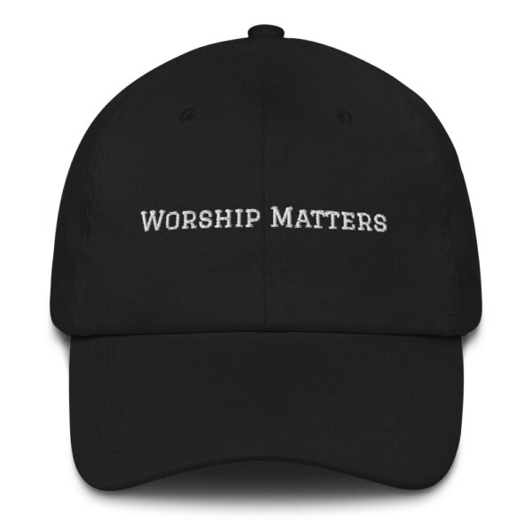 Worship Matters Dad Hat