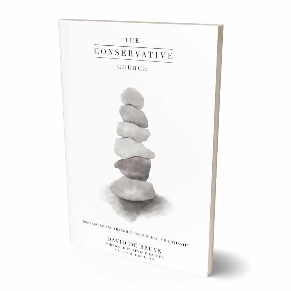 The Conservative Church: Preserving and Transmitting Biblical Christianity | David de Bruyn