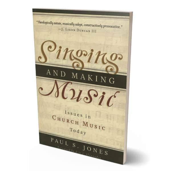 Singing and Making Music: Issues in Church Music Today by Paul S. Jones