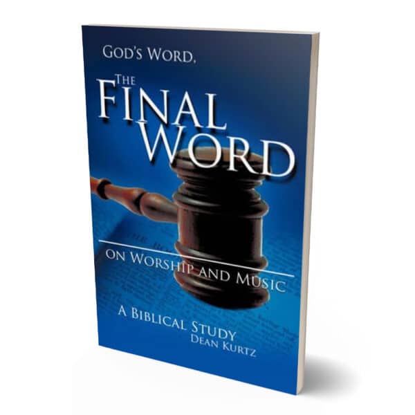 God’s Word, the Final Word on Worship and Music by Dean Kurtz
