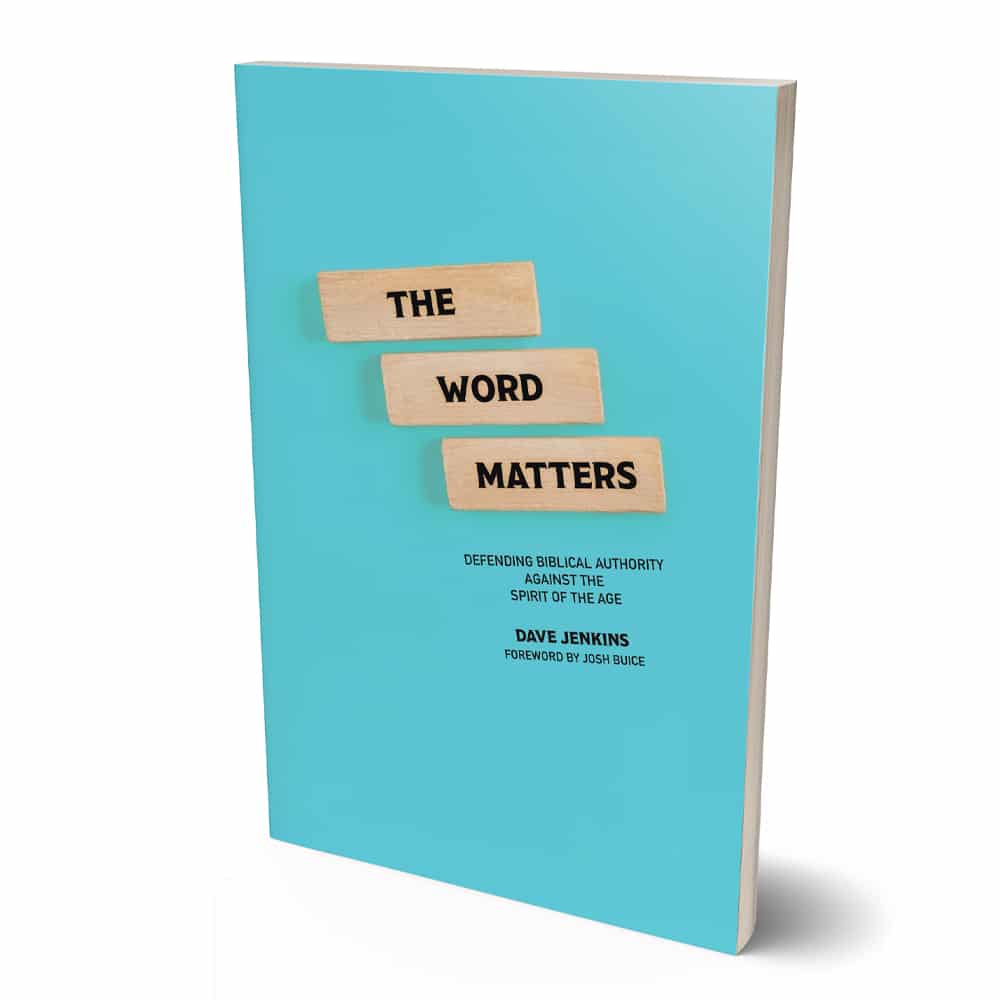 The Word Matters: Defending Biblical Authority Against the Spirit of the Age by Dave Jenkins