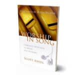 Worship in Song: A Biblical Philosophy of Music and Worship by Scott Aniol
