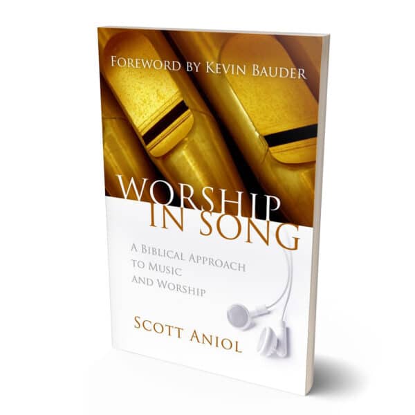 Worship in Song: A Biblical Philosophy of Music and Worship | Scott Aniol