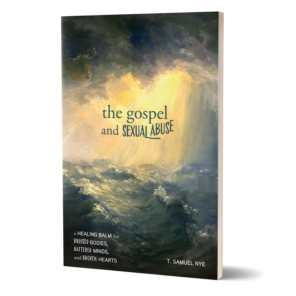 The Gospel and Sexual Abuse by T. Samuel Nye